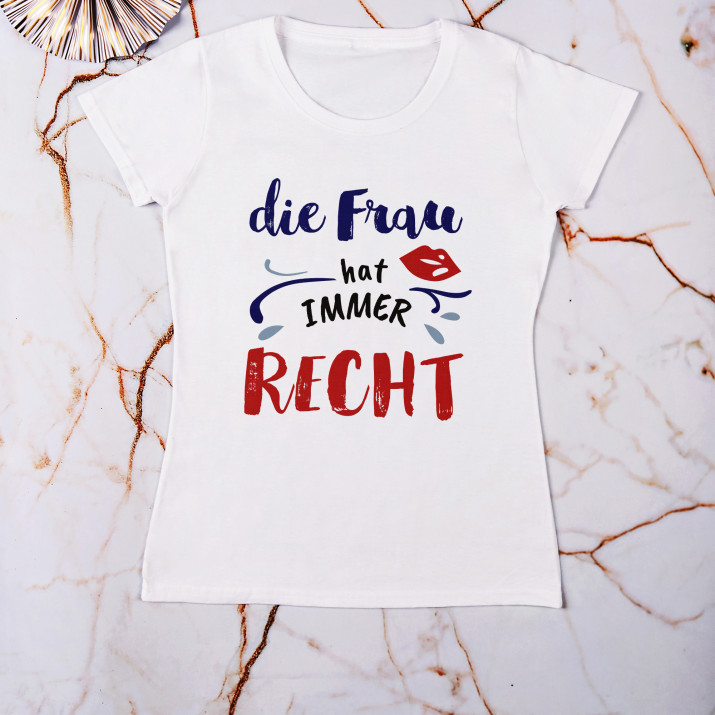 Frau hat immer Recht - T-Shirt mit Aufdruck für Damen